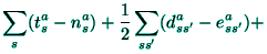 $\displaystyle \sum_{s}(t_{s}^{a}-n_{s}^{a})+\frac{1}{2}\sum_{ss^{\prime
}}(d_{ss^{\prime }}^{a}-e_{ss^{\prime }}^{a})+$