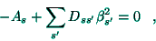 \begin{displaymath}
-A_{s}+\sum_{s^{\prime }}D_{ss^{\prime }}\beta _{s^{\prime }}^{2}=0\;\;\;,
\end{displaymath}