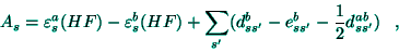 \begin{displaymath}
A_{s}=\varepsilon _{s}^{a}(HF)-\varepsilon _{s}^{b}(HF)+\su...
...{ss^{\prime }}^{b}-\frac{1}{2}d_{ss^{\prime
}}^{ab})\;\;\;,
\end{displaymath}
