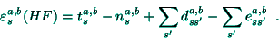 \begin{displaymath}
\varepsilon _{s}^{a,b}(HF)=t_{s}^{a,b}-n_{s}^{a,b}+\sum_{s^...
...rime }}^{a,b}-\sum_{s^{\prime }}e_{ss^{\prime }}^{a,b}\;\;.
\end{displaymath}