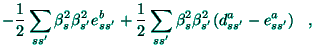 $\displaystyle -\frac{1}{2}\sum_{ss^{\prime }}\beta _{s}^{2}\beta _{s^{\prime
}}...
...}^{2}\beta
_{s^{\prime }}^{2}(d_{ss^{\prime }}^{a}-e_{ss^{\prime }}^{a})\;\;\;,$