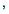 $^{,}$