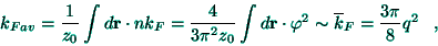 \begin{displaymath}
k_{Fav}=\frac{1}{z_{0}}\int d{\bf r}\cdot nk_{F}=\frac{4}{3...
...hi ^{2}\sim \overline{k}_{F}=\frac{3\pi }{8}%%
q^{2}\;\;\;,
\end{displaymath}